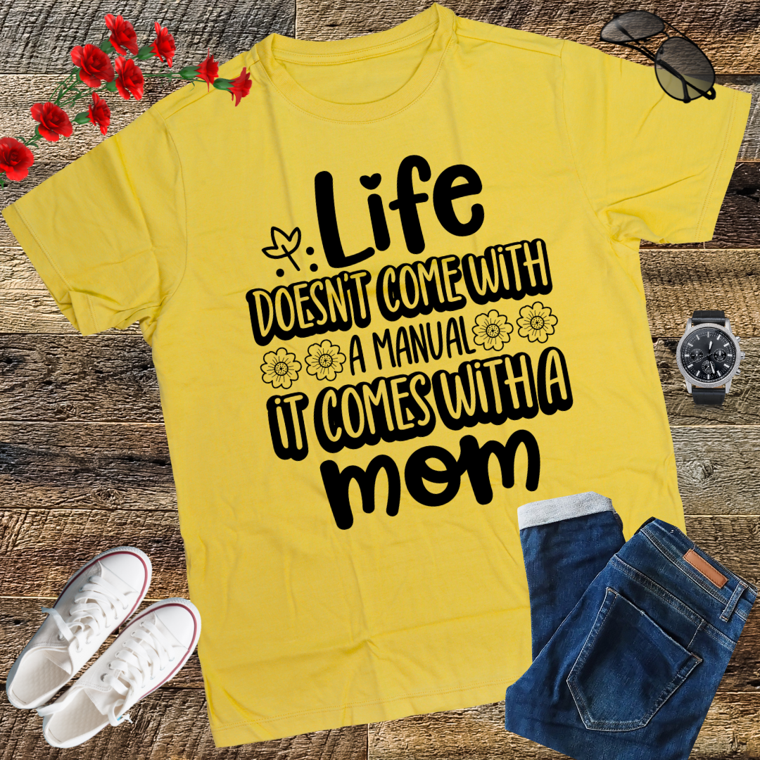 Life Doesn't Come With A Manual It Comes With A Mom T-Shirt