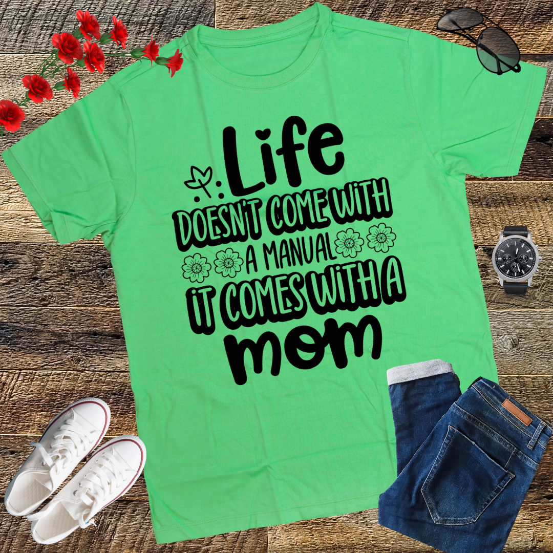 Life Doesn't Come With A Manual It Comes With A Mom T-Shirt