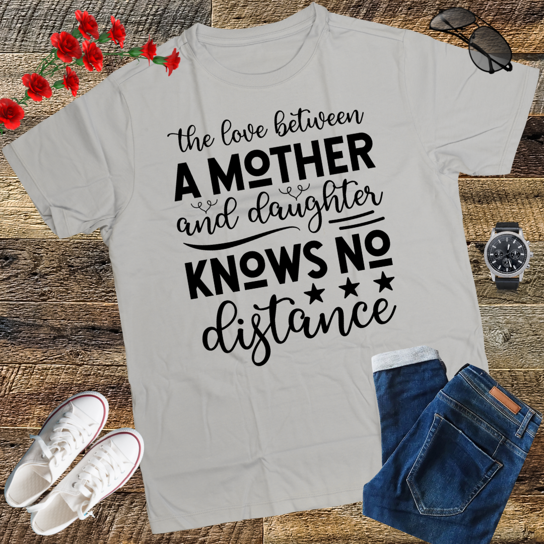 The Love Between A Mother And Daughter Knows No Distance T-Shirt