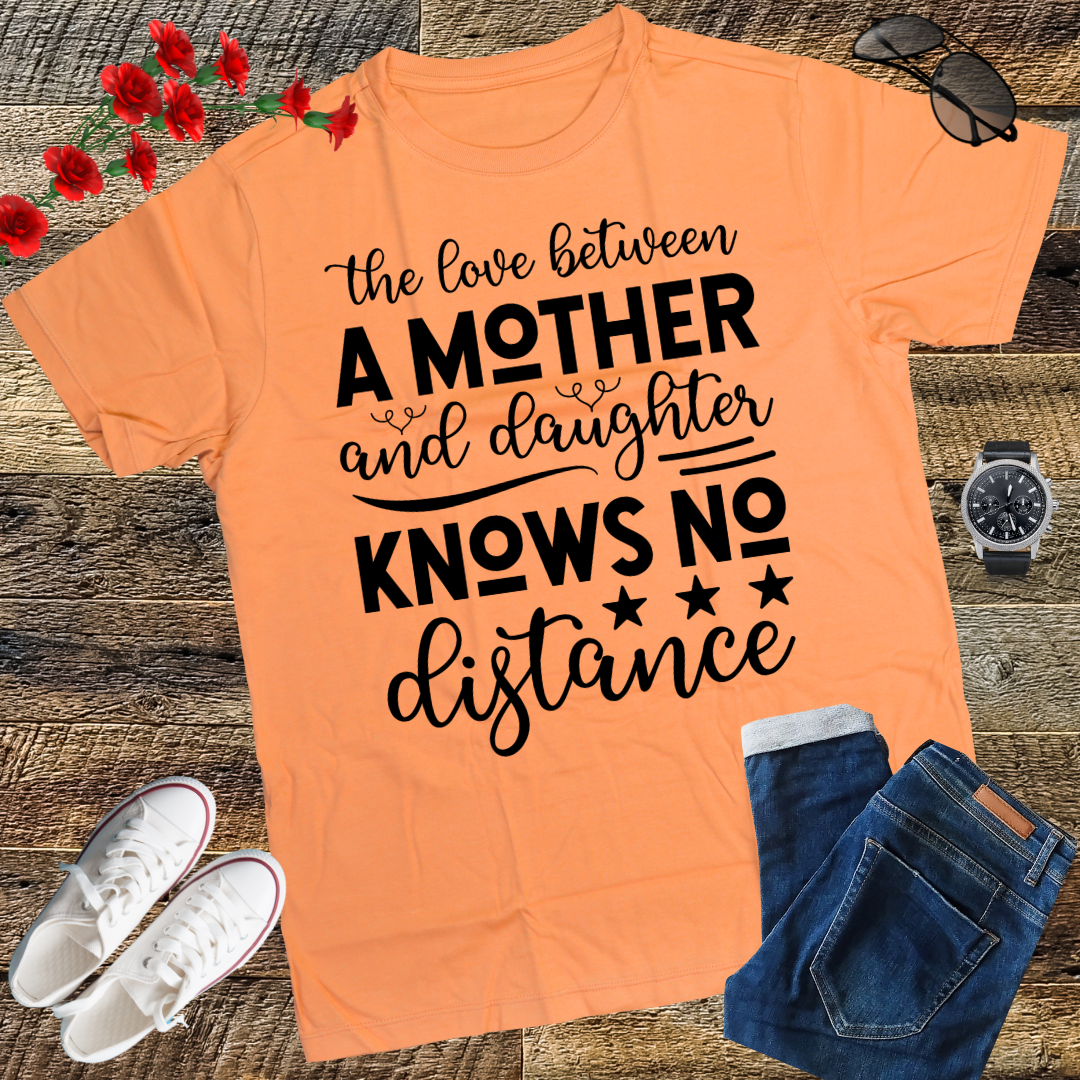 The Love Between A Mother And Daughter Knows No Distance T-Shirt