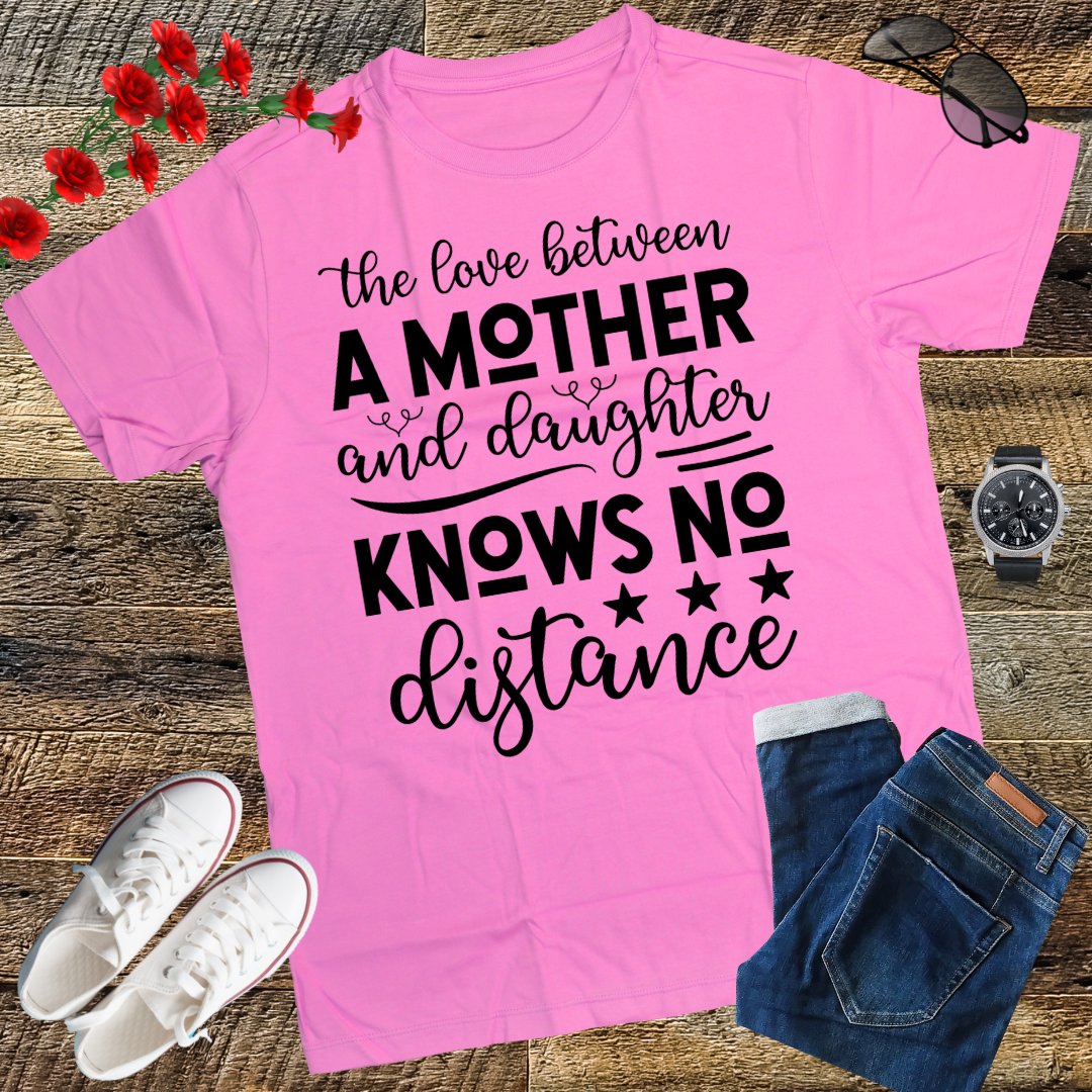 The Love Between A Mother And Daughter Knows No Distance T-Shirt