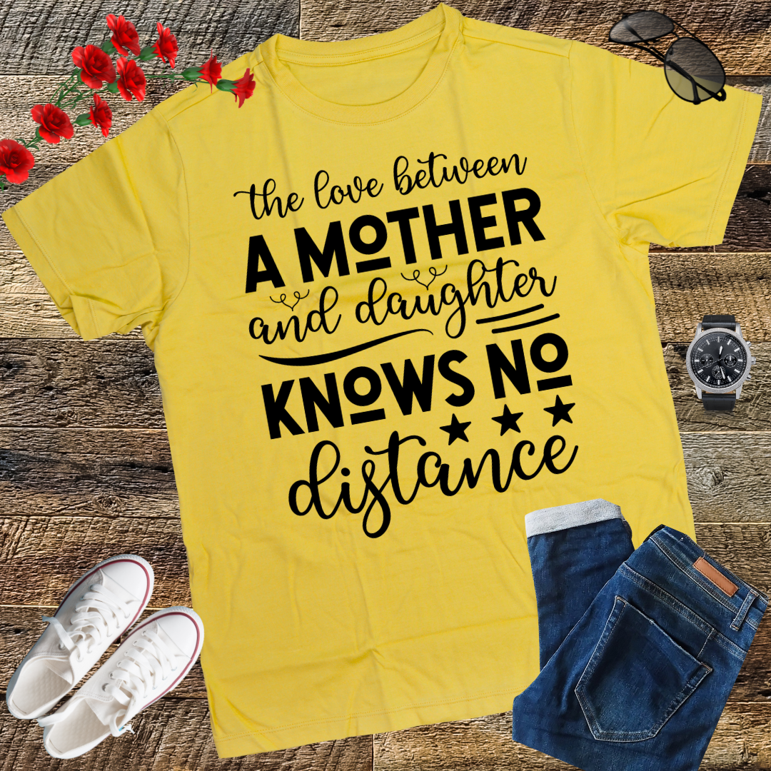 The Love Between A Mother And Daughter Knows No Distance T-Shirt