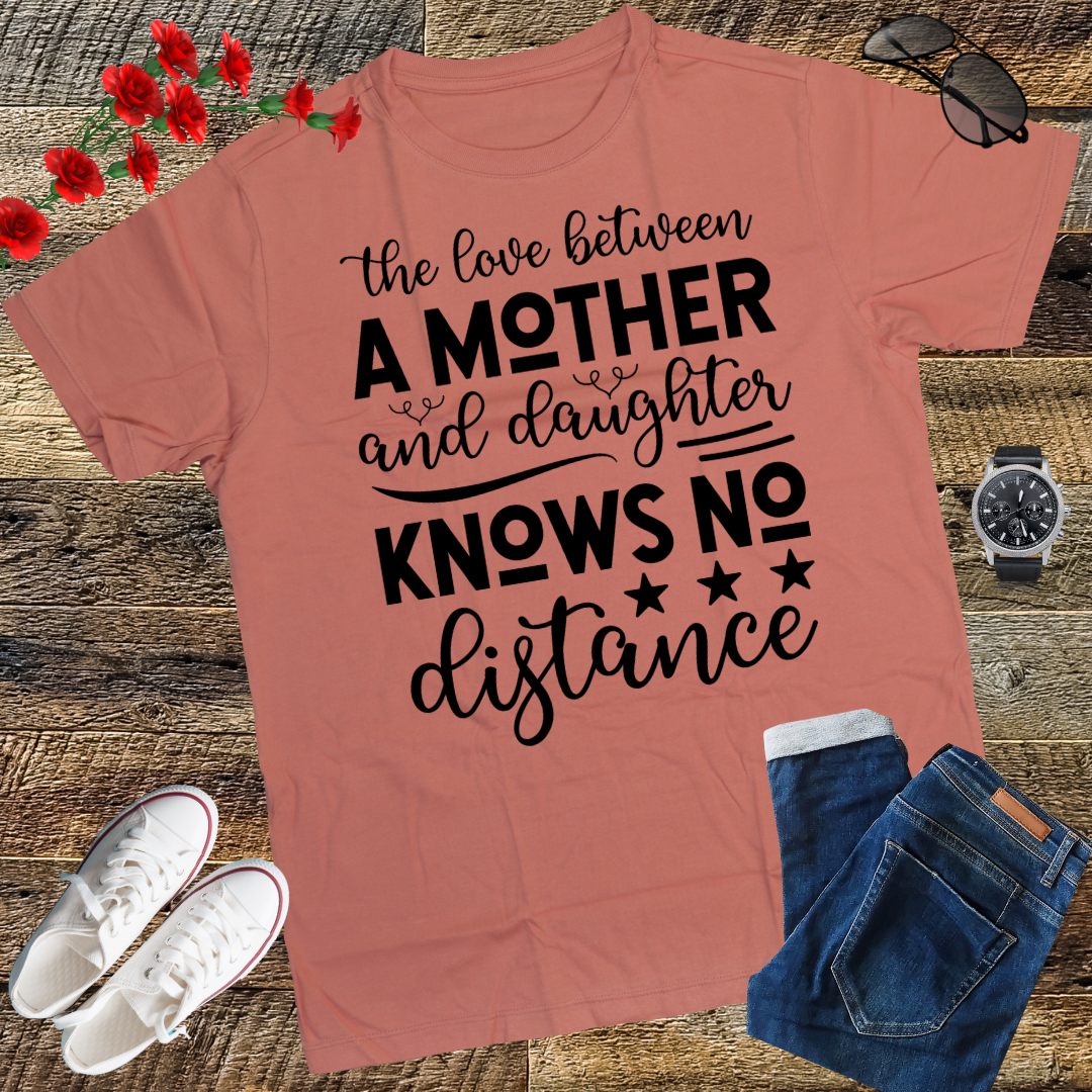 The Love Between A Mother And Daughter Knows No Distance T-Shirt