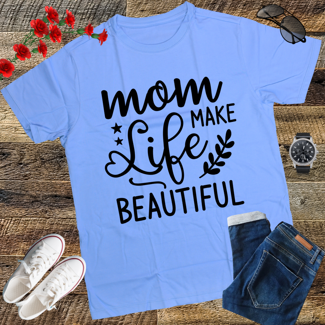 Moms Make Life Beautiful Shirt, Mother's Day, Mother's Day Gift, Mom Shirts, Funny Mom Shirts, Mom Tees, Mother Shirts, Cute Mom Shirts