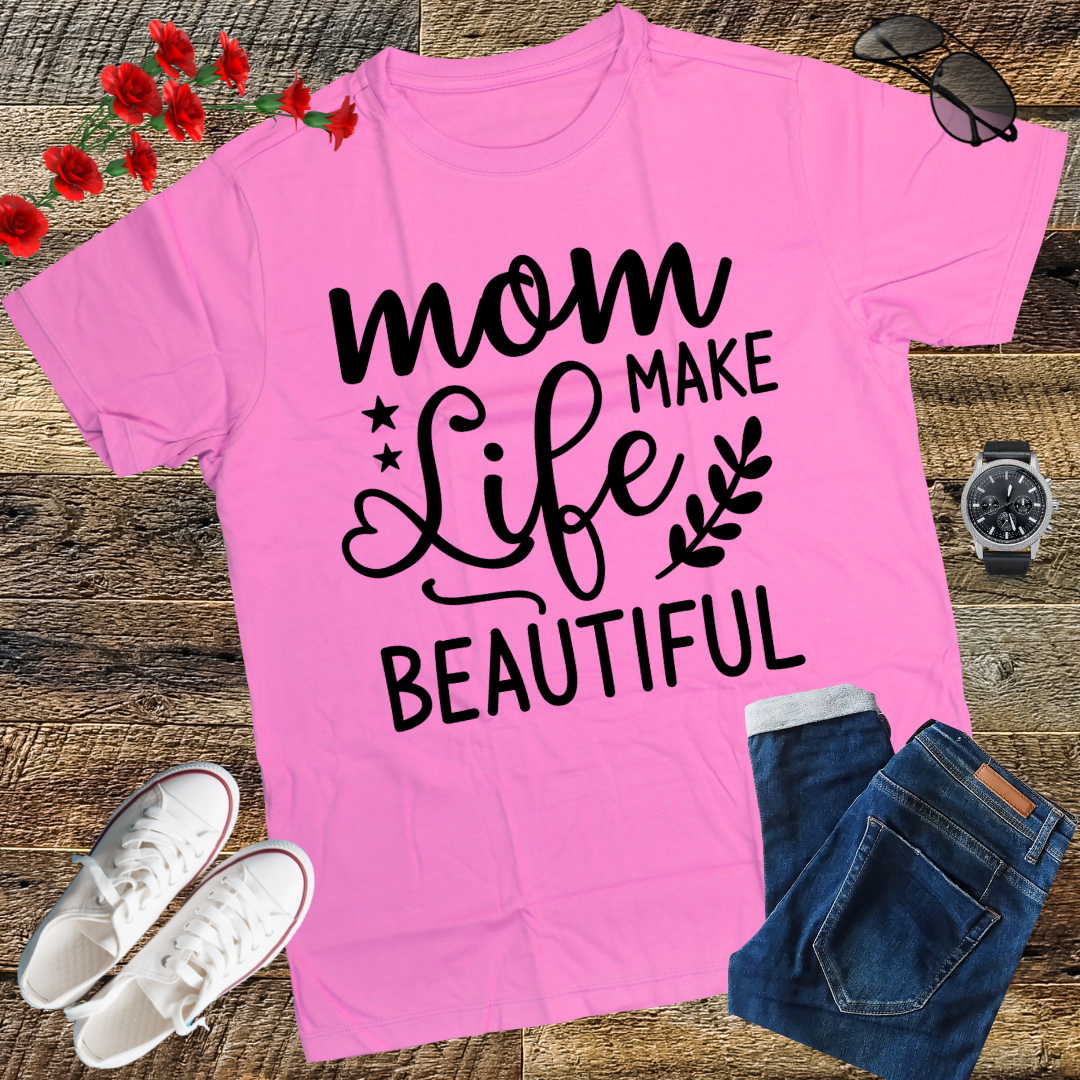 Moms Make Life Beautiful Shirt, Mother's Day, Mother's Day Gift, Mom Shirts, Funny Mom Shirts, Mom Tees, Mother Shirts, Cute Mom Shirts