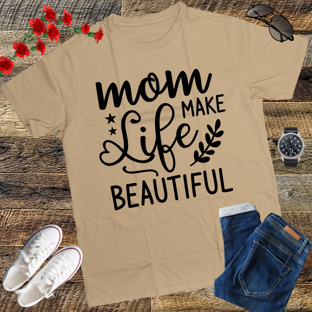 Moms Make Life Beautiful Shirt, Mother's Day, Mother's Day Gift, Mom Shirts, Funny Mom Shirts, Mom Tees, Mother Shirts, Cute Mom Shirts