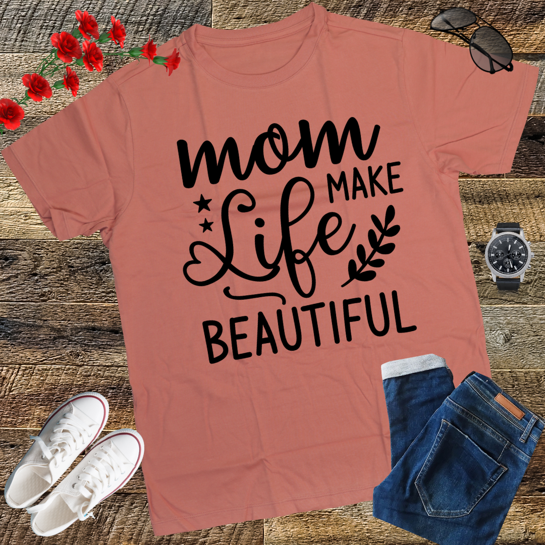 Moms Make Life Beautiful Shirt, Mother's Day, Mother's Day Gift, Mom Shirts, Funny Mom Shirts, Mom Tees, Mother Shirts, Cute Mom Shirts