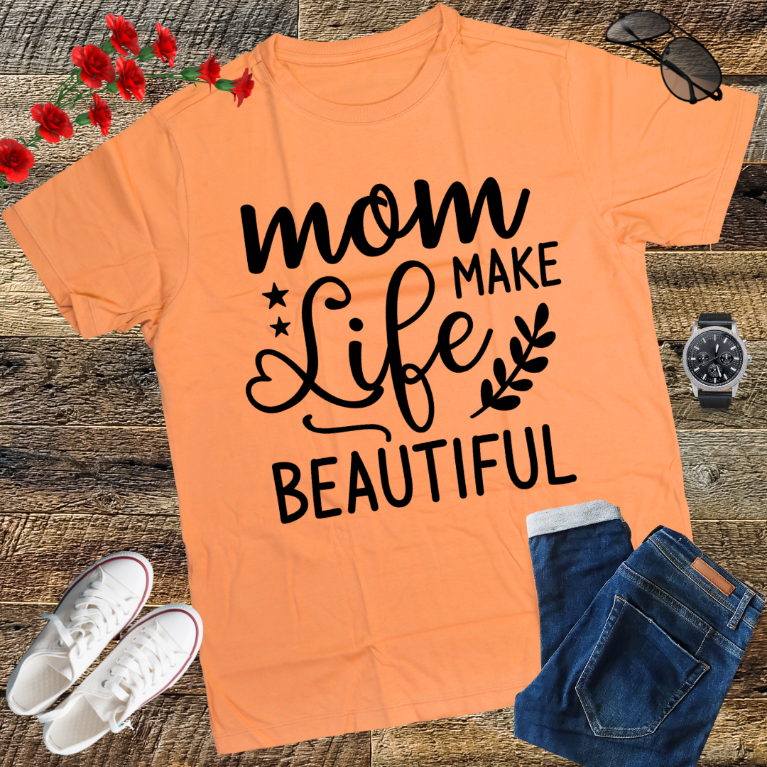 Moms Make Life Beautiful Shirt, Mother's Day, Mother's Day Gift, Mom Shirts, Funny Mom Shirts, Mom Tees, Mother Shirts, Cute Mom Shirts