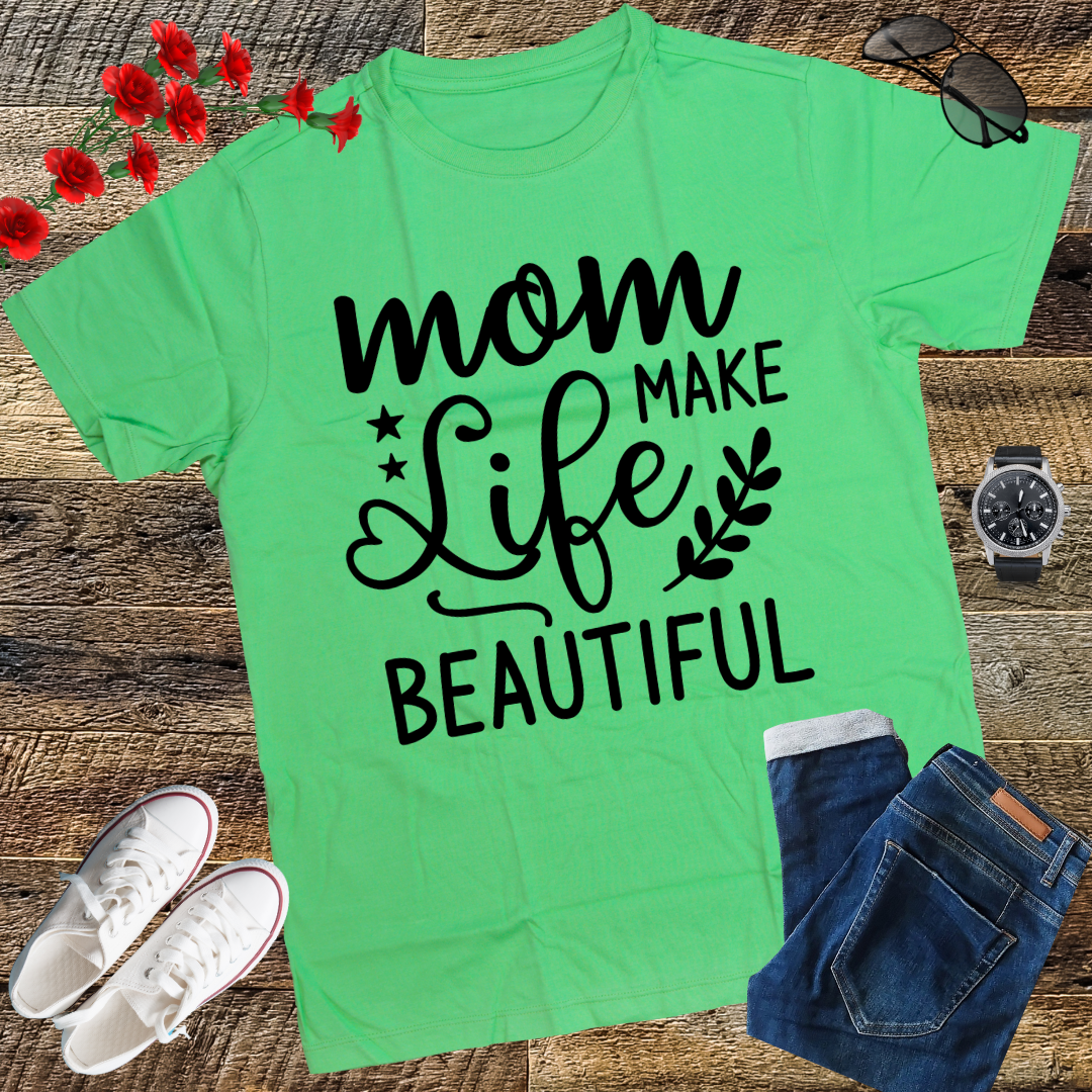 Moms Make Life Beautiful Shirt, Mother's Day, Mother's Day Gift, Mom Shirts, Funny Mom Shirts, Mom Tees, Mother Shirts, Cute Mom Shirts