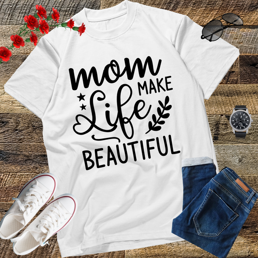 Moms Make Life Beautiful Shirt, Mother's Day, Mother's Day Gift, Mom Shirts, Funny Mom Shirts, Mom Tees, Mother Shirts, Cute Mom Shirts