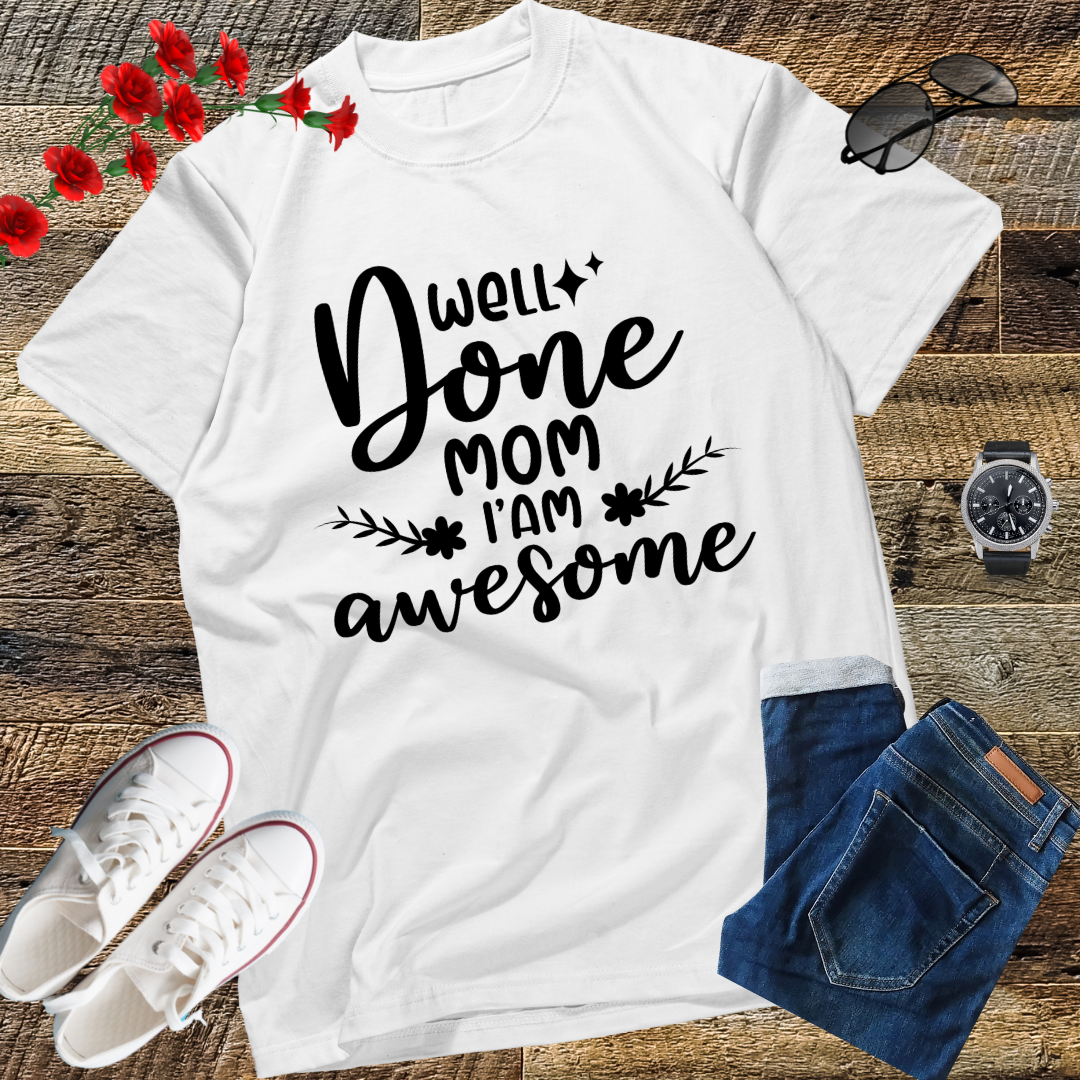 Well Done Mom I'm Awesome T-Shirt gift shirt top tees