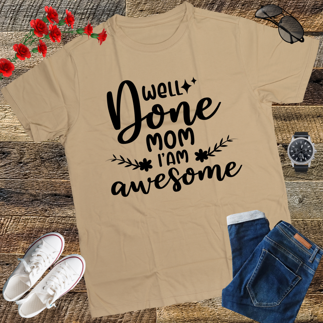 Well Done Mom I'm Awesome T-Shirt gift shirt top tees