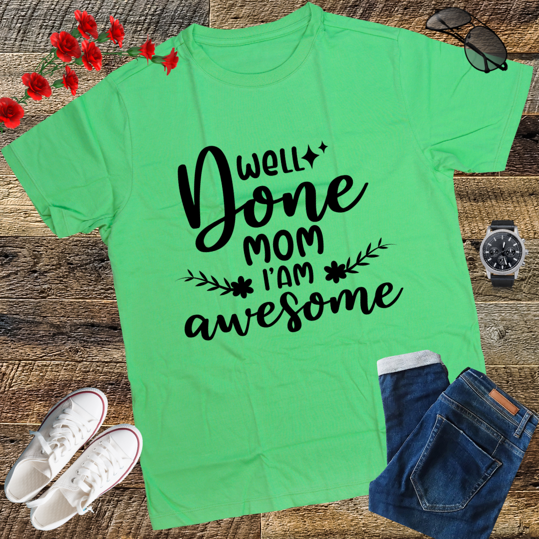 Well Done Mom I'm Awesome T-Shirt gift shirt top tees