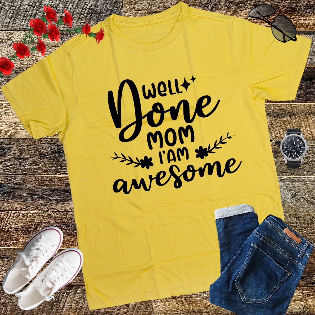 Well Done Mom I'm Awesome T-Shirt gift shirt top tees