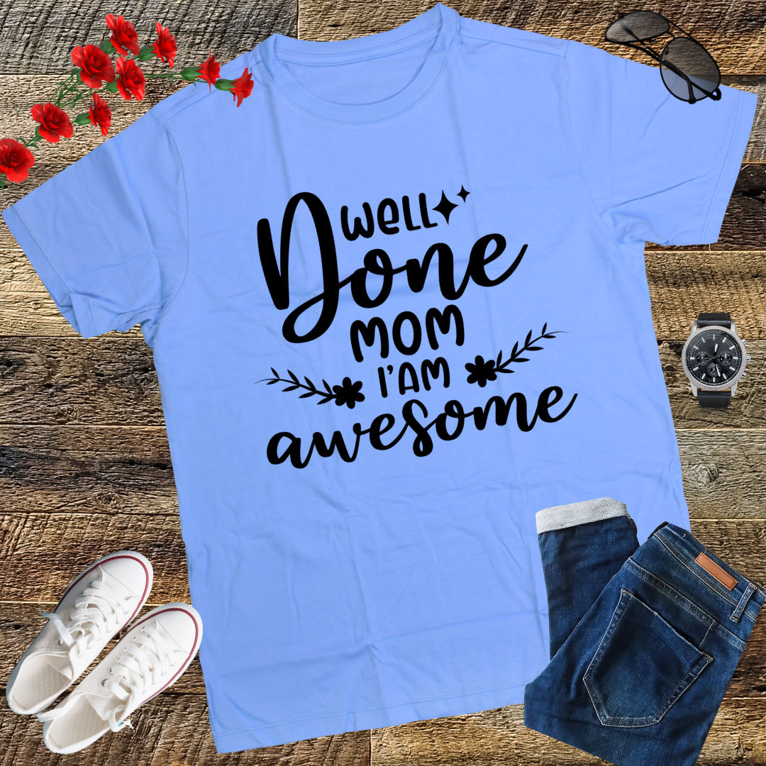 Well Done Mom I'm Awesome T-Shirt gift shirt top tees