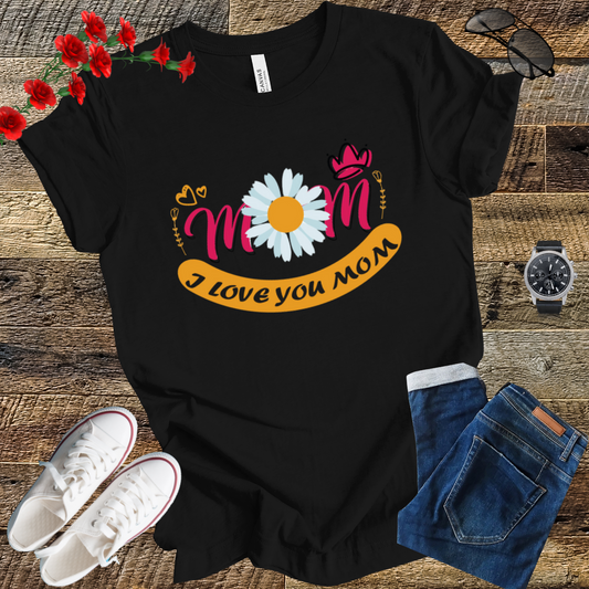 I love you Mom mother's  day  T-Shirt