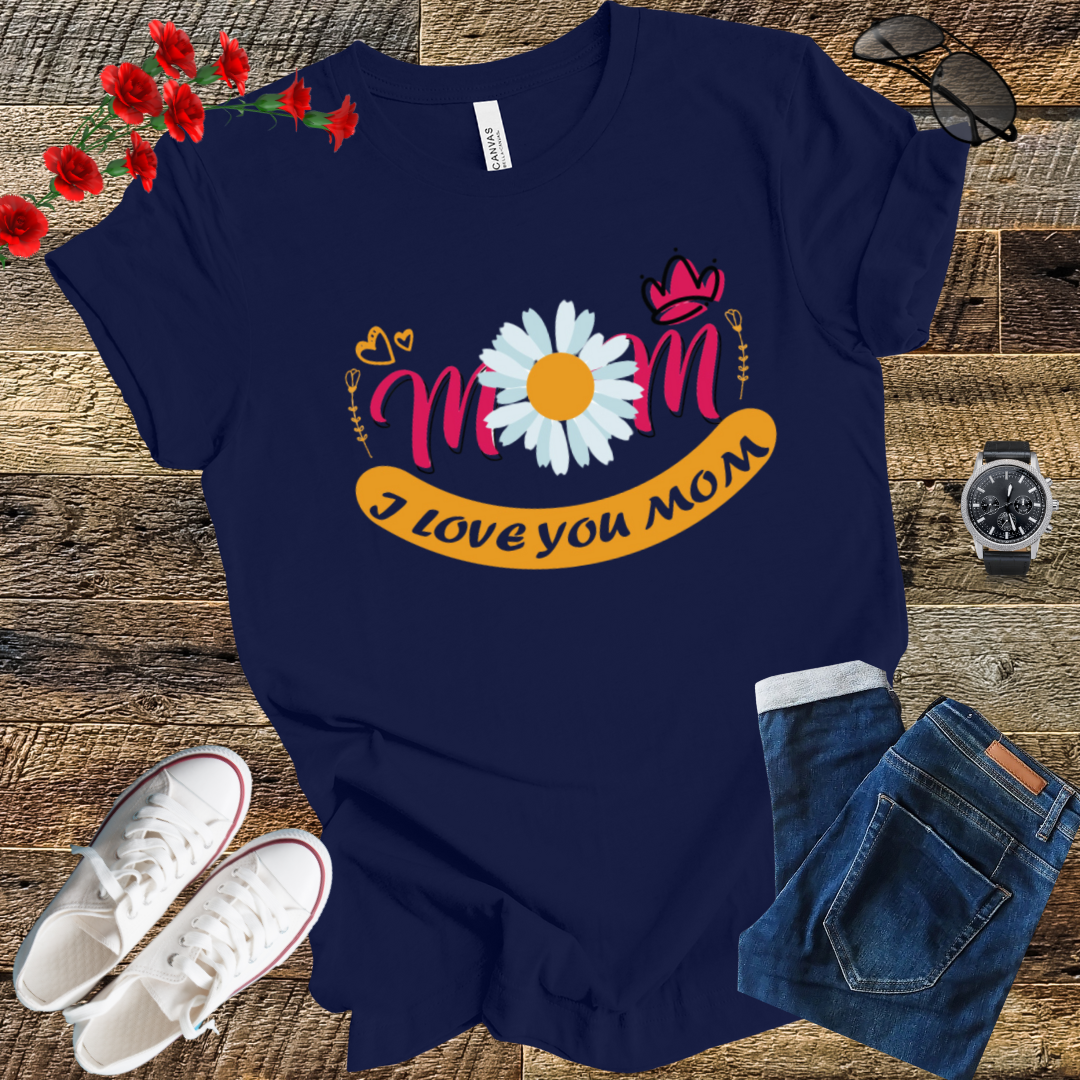 I love you Mom mother's  day  T-Shirt