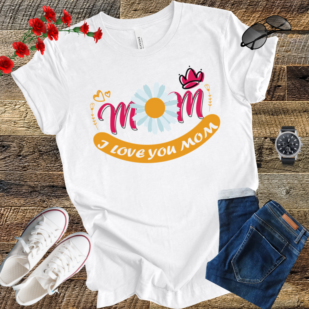 I love you Mom mother's  day  T-Shirt