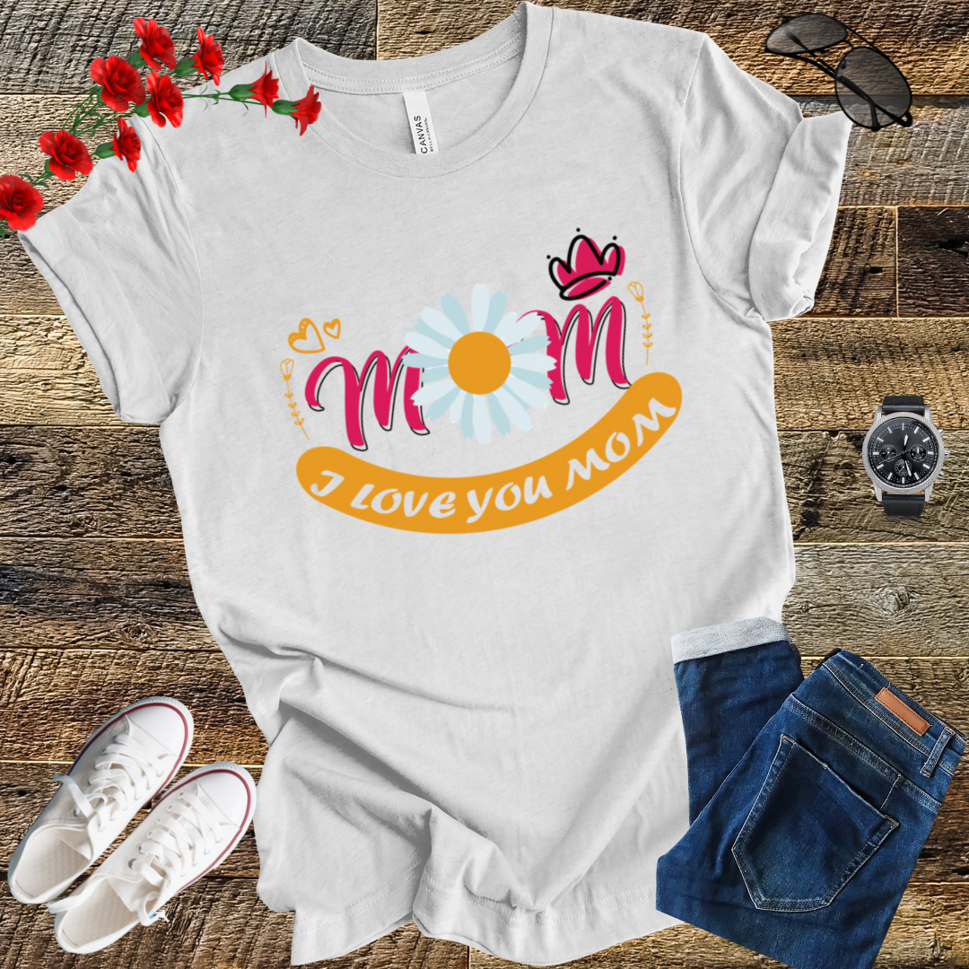 I love you Mom mother's  day  T-Shirt