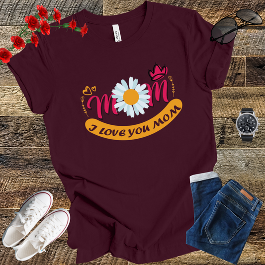 I love you Mom mother's  day  T-Shirt