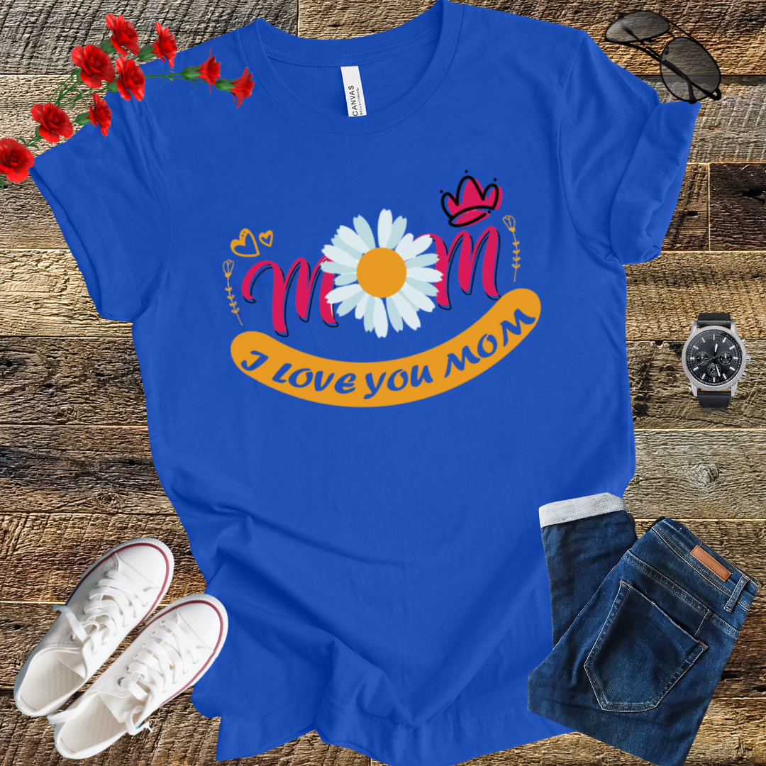 I love you Mom mother's  day  T-Shirt