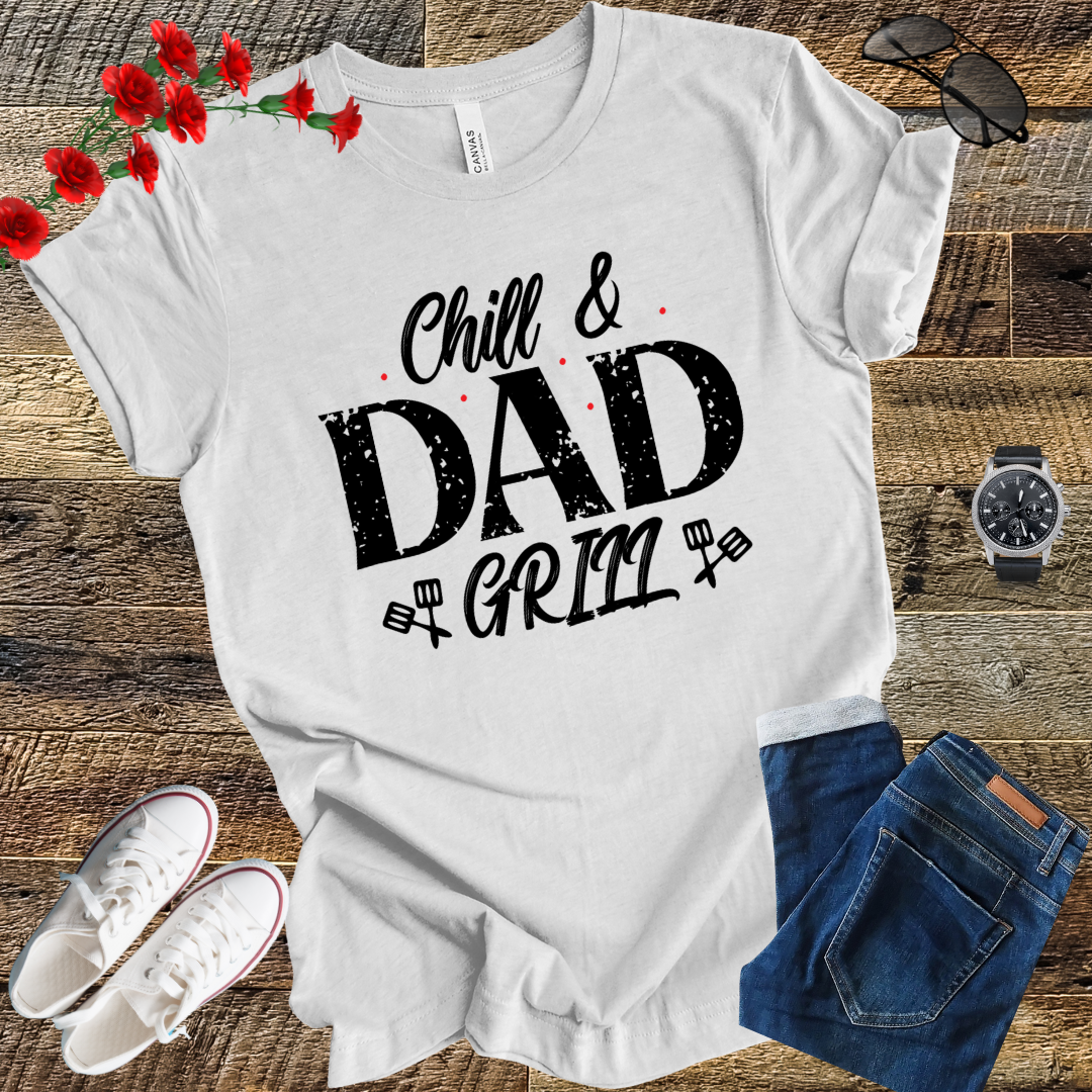 Chill and dad Grill  T Shirt