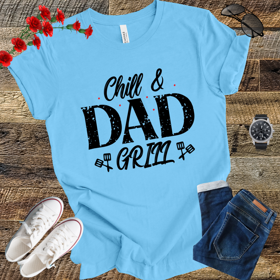 Chill and dad Grill  T Shirt
