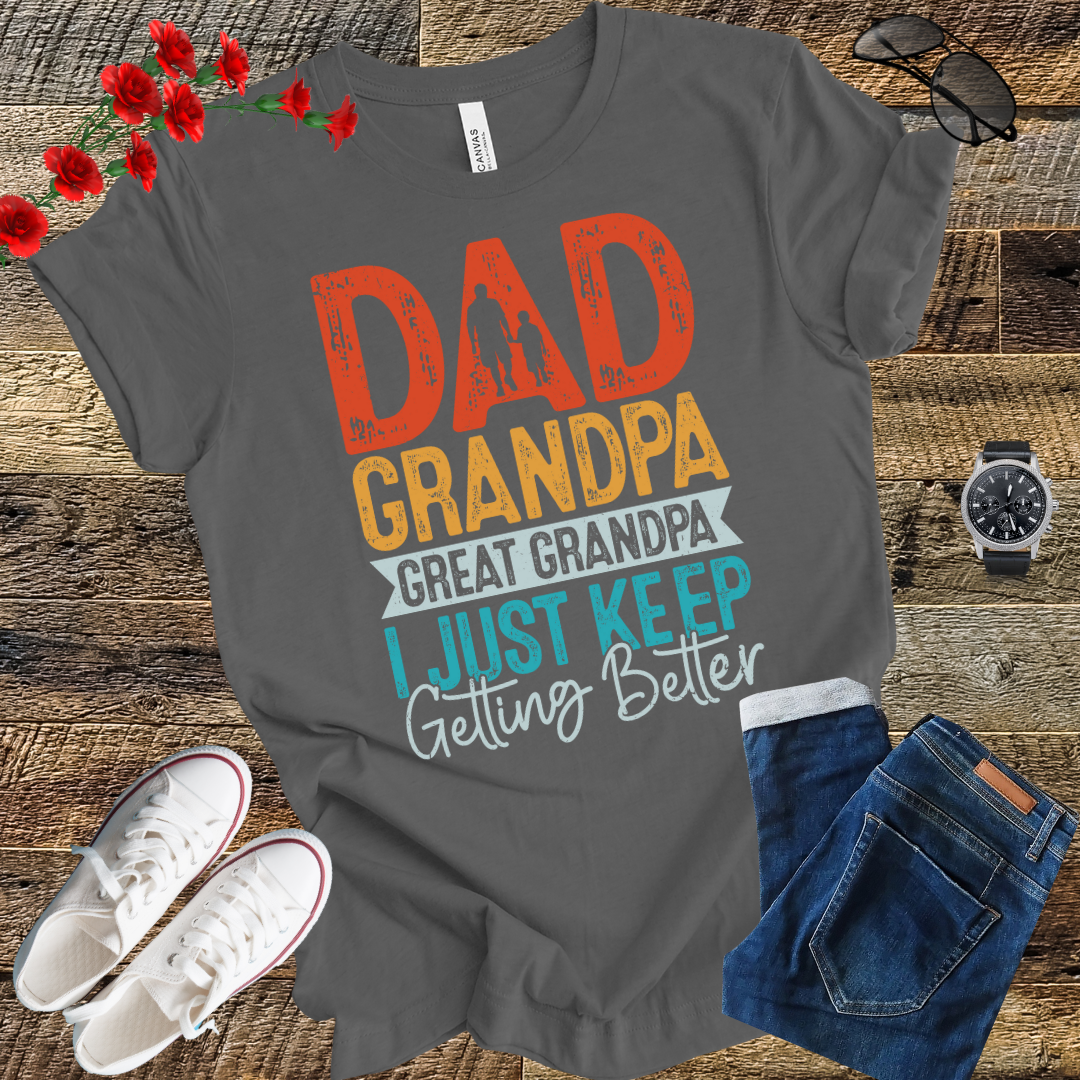 Dad grandpa great grandpa i just keep gitting better T Shirt