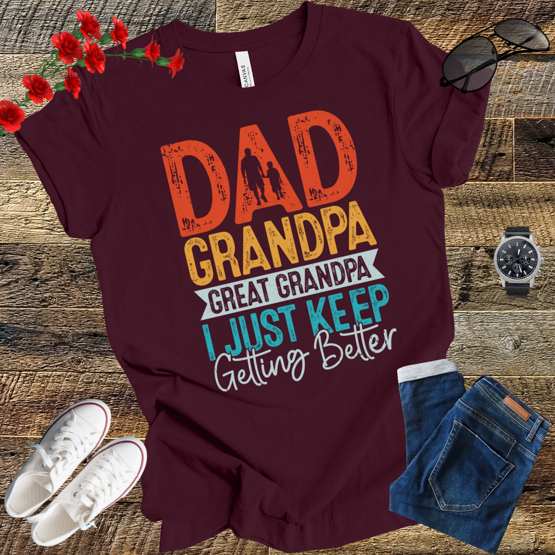 Dad grandpa great grandpa i just keep gitting better T Shirt