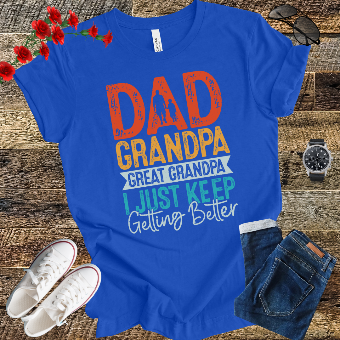 Dad grandpa great grandpa i just keep gitting better T Shirt