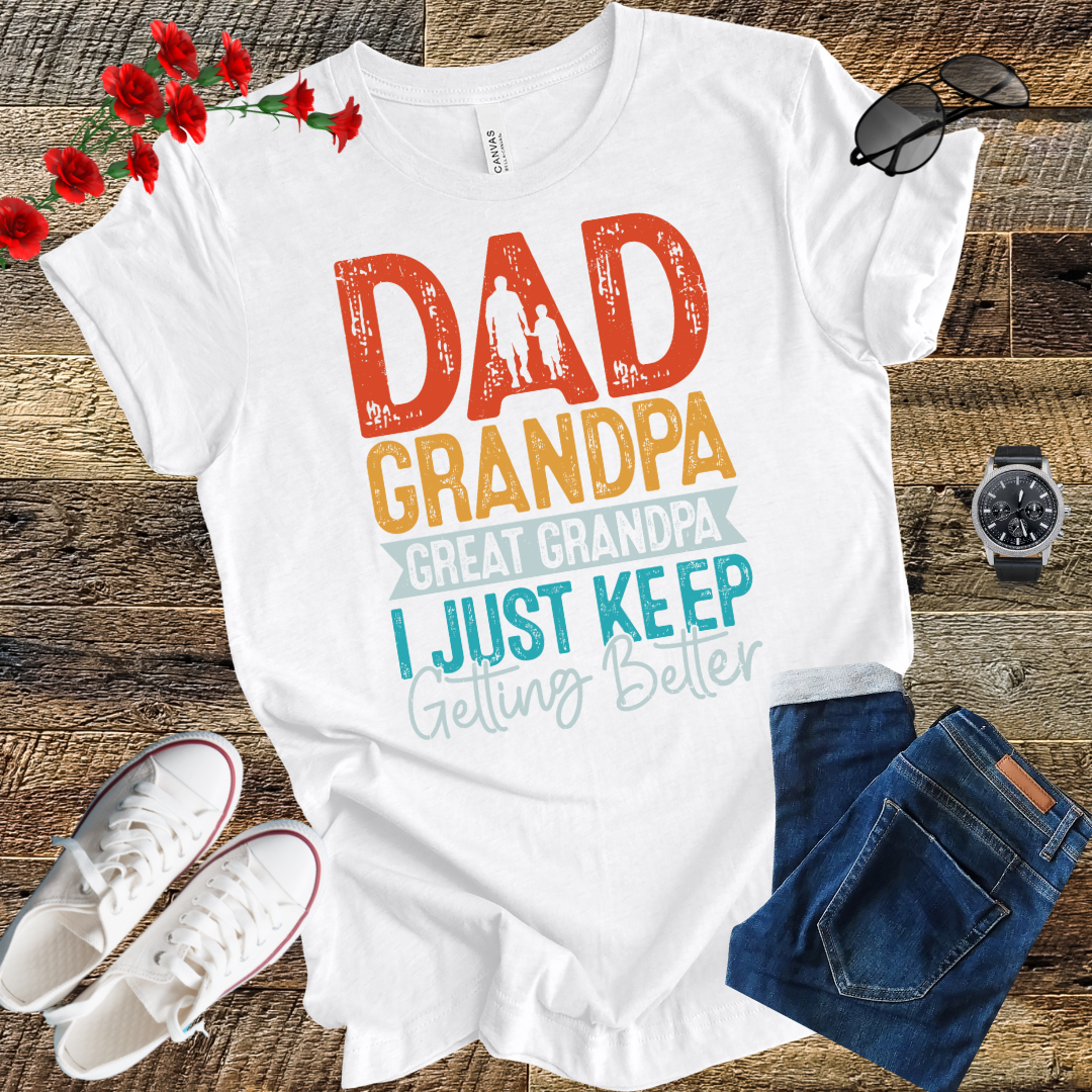 Dad grandpa great grandpa i just keep gitting better T Shirt