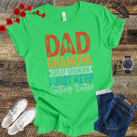 Dad grandpa great grandpa i just keep gitting better T Shirt