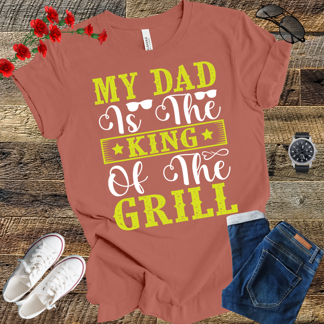 My Dad is the Kind of the Grill T Shirt