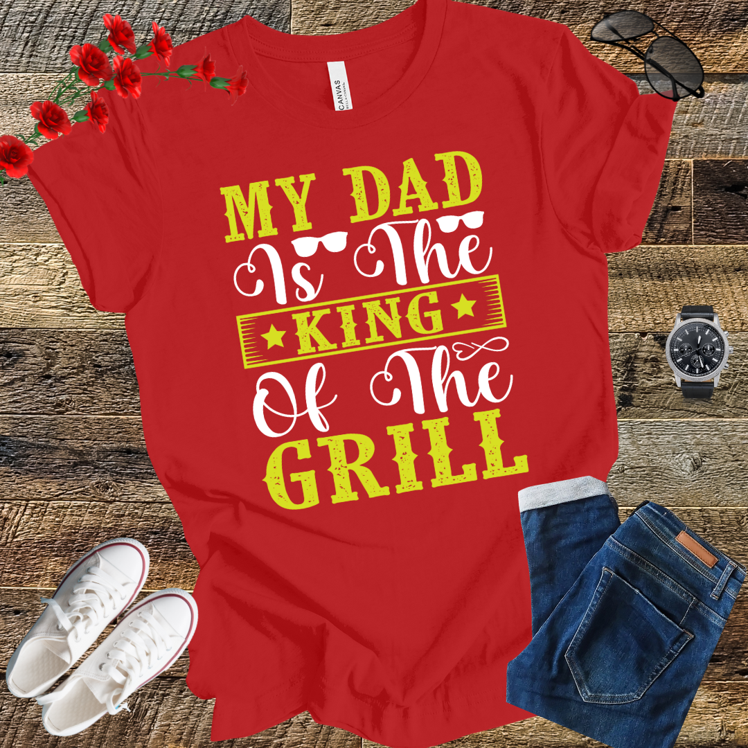 My Dad is the Kind of the Grill T Shirt