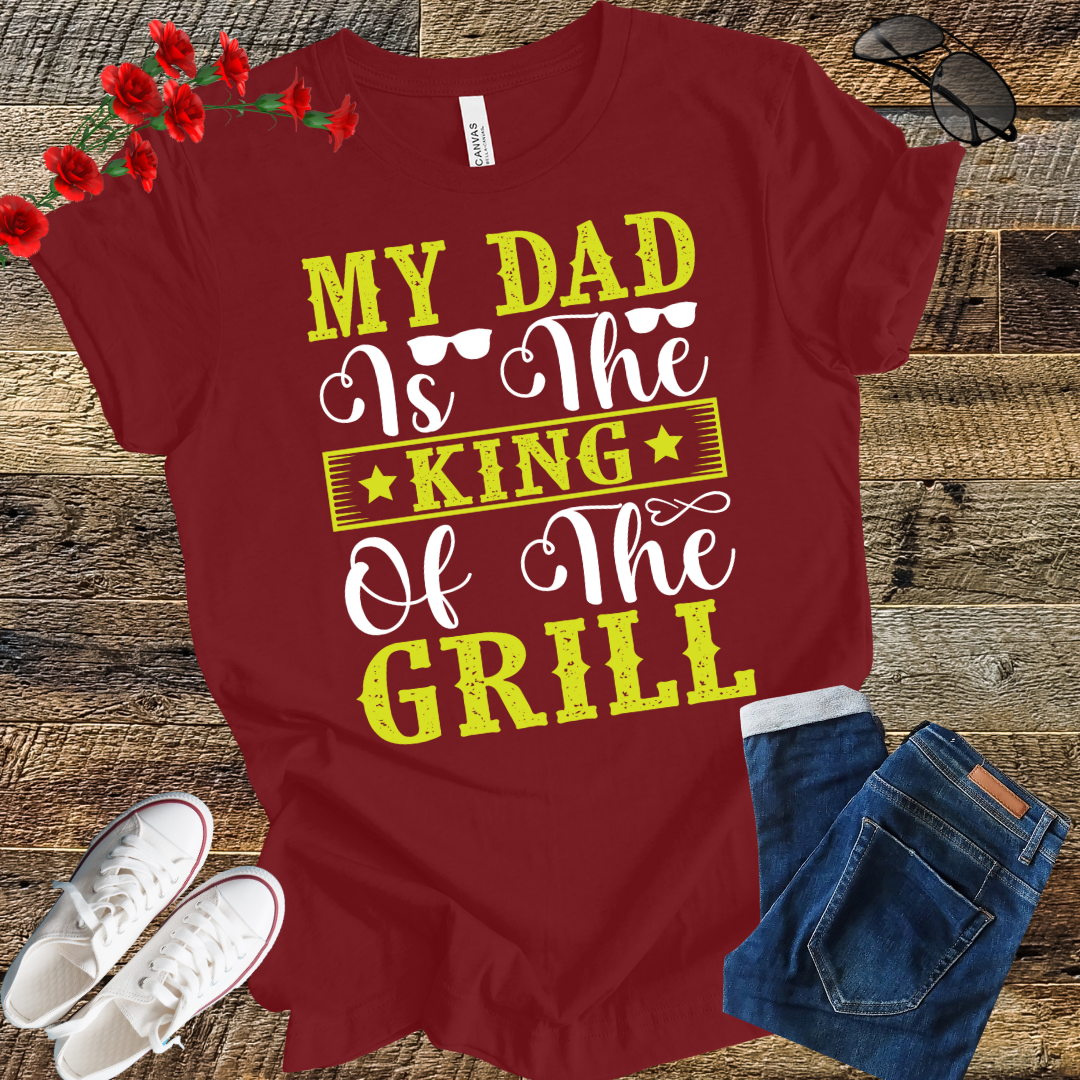 My Dad is the Kind of the Grill T Shirt