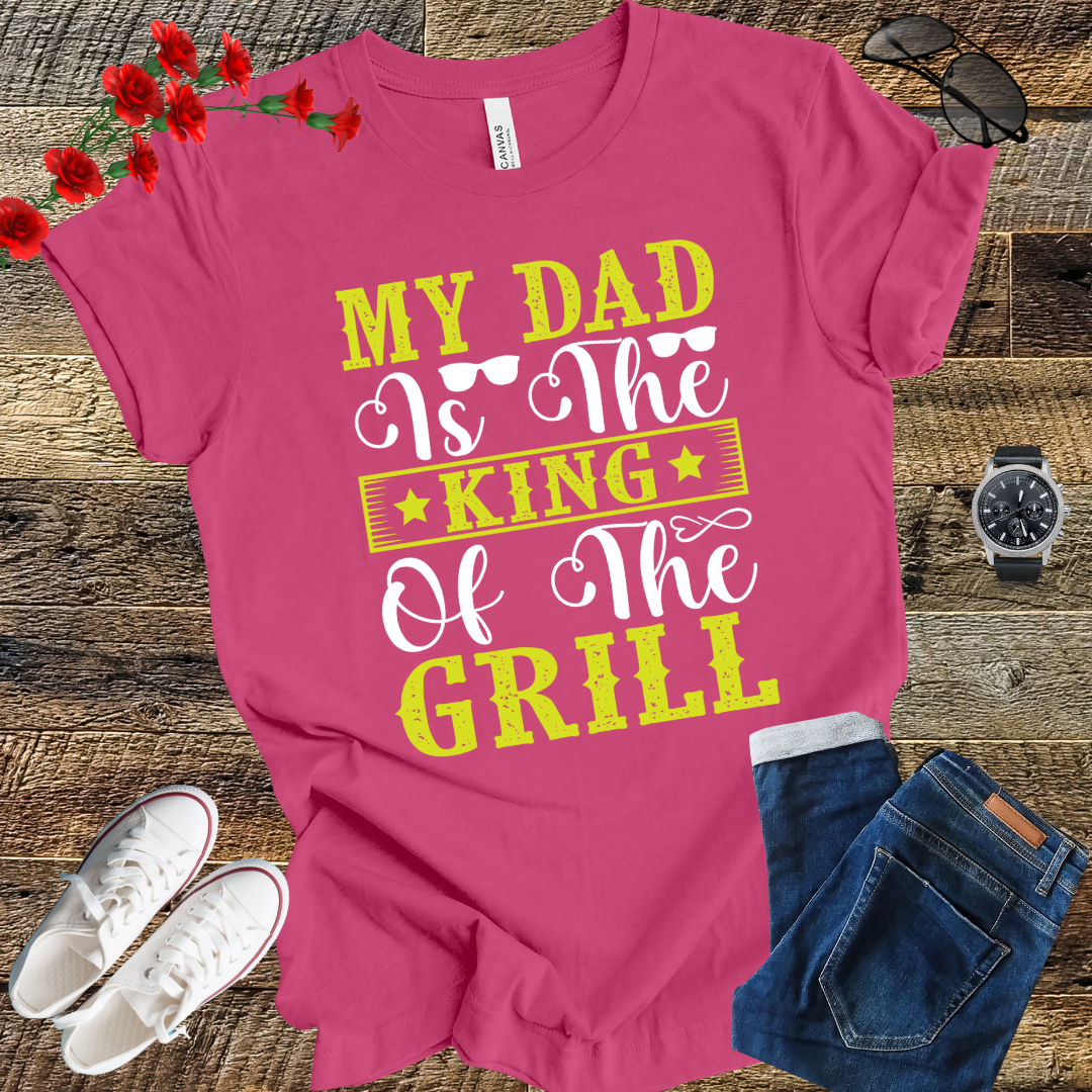 My Dad is the Kind of the Grill T Shirt