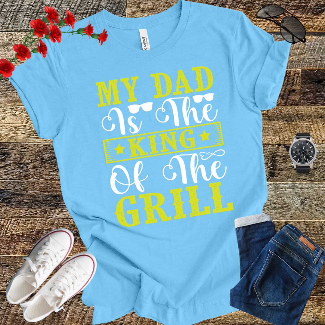 My Dad is the Kind of the Grill T Shirt