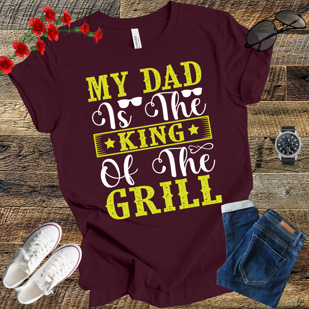 My Dad is the Kind of the Grill T Shirt