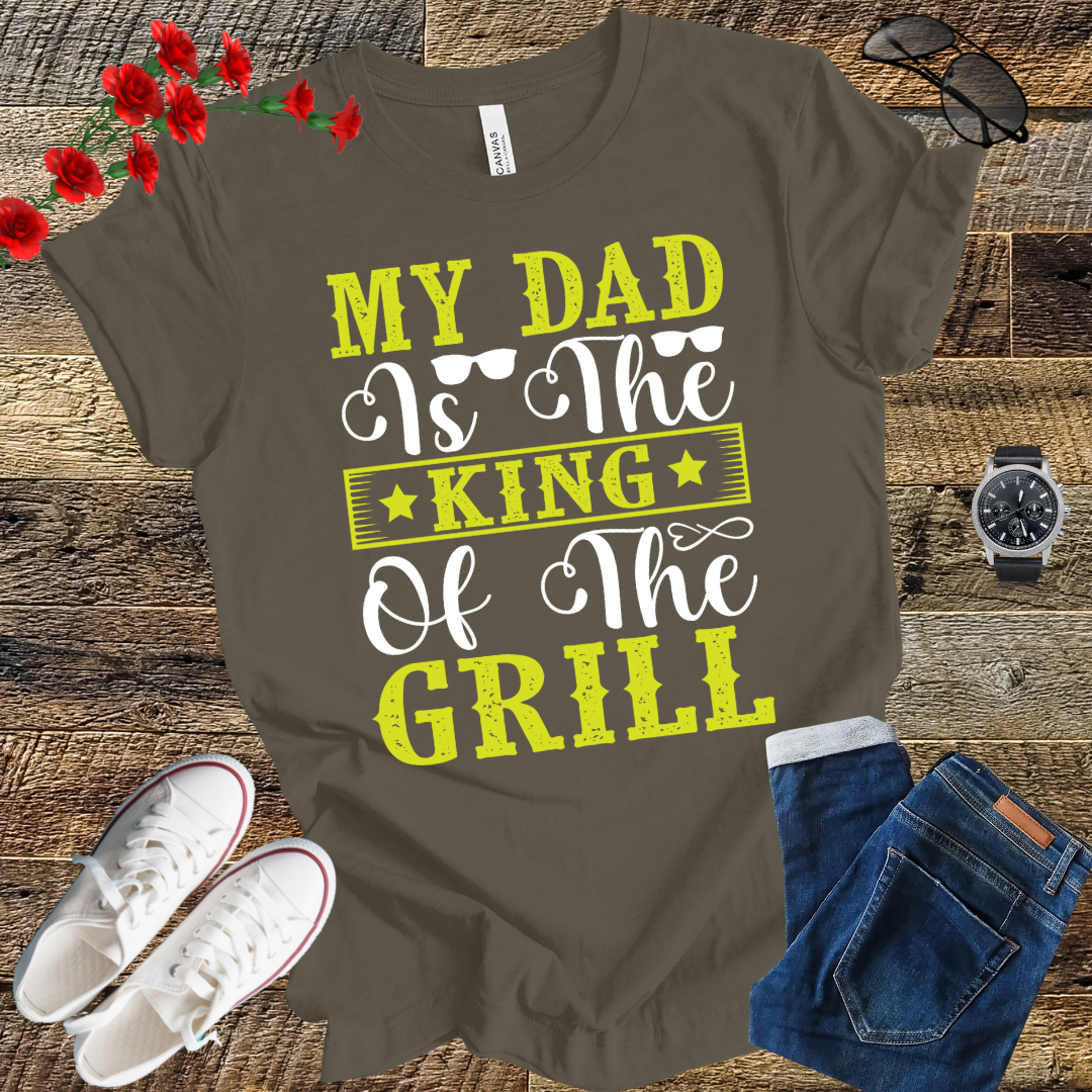 My Dad is the Kind of the Grill T Shirt