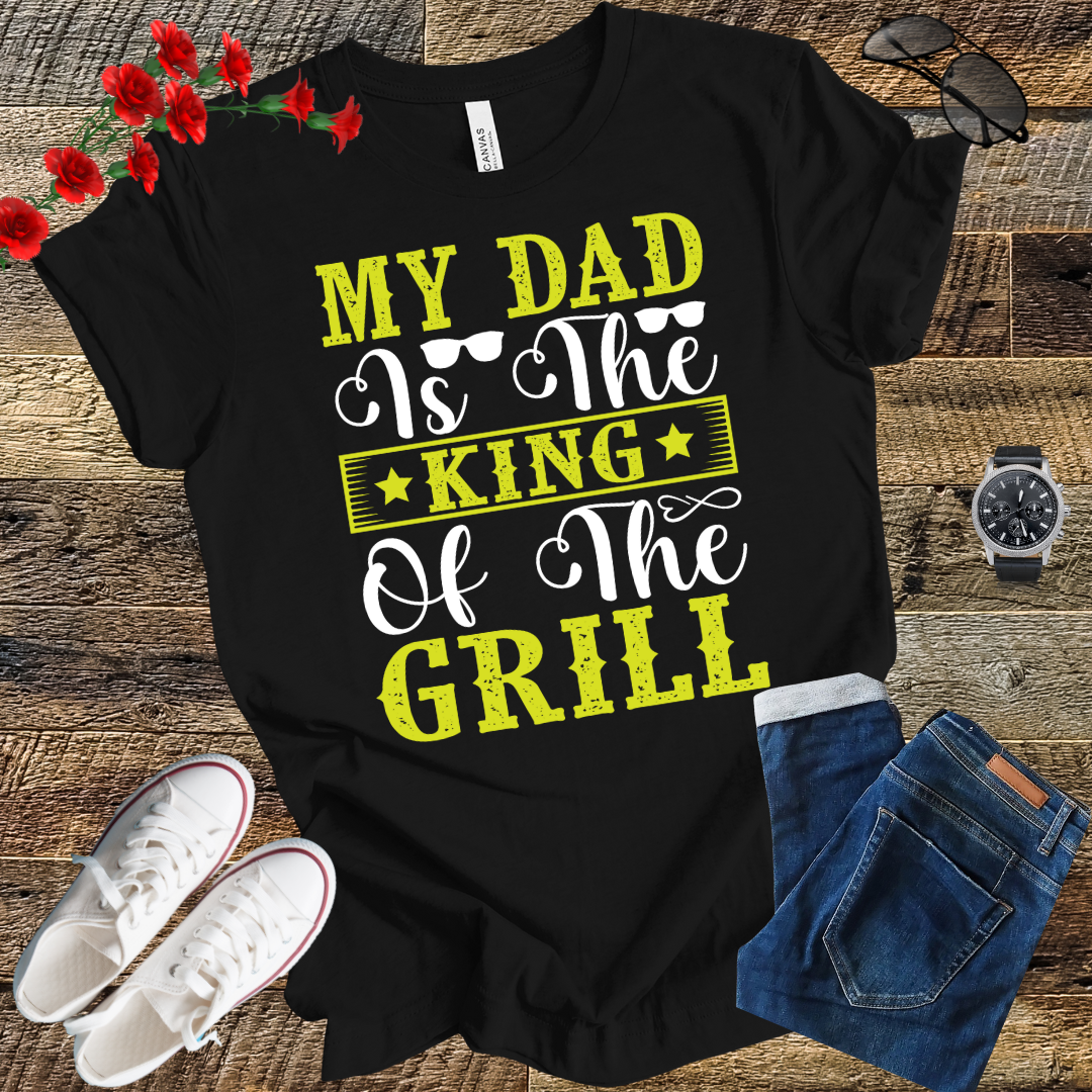 My Dad is the Kind of the Grill T Shirt
