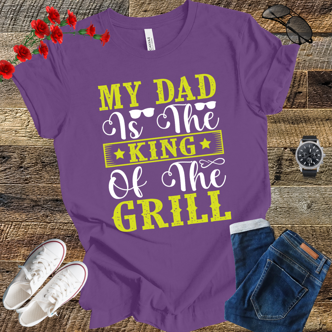 My Dad is the Kind of the Grill T Shirt