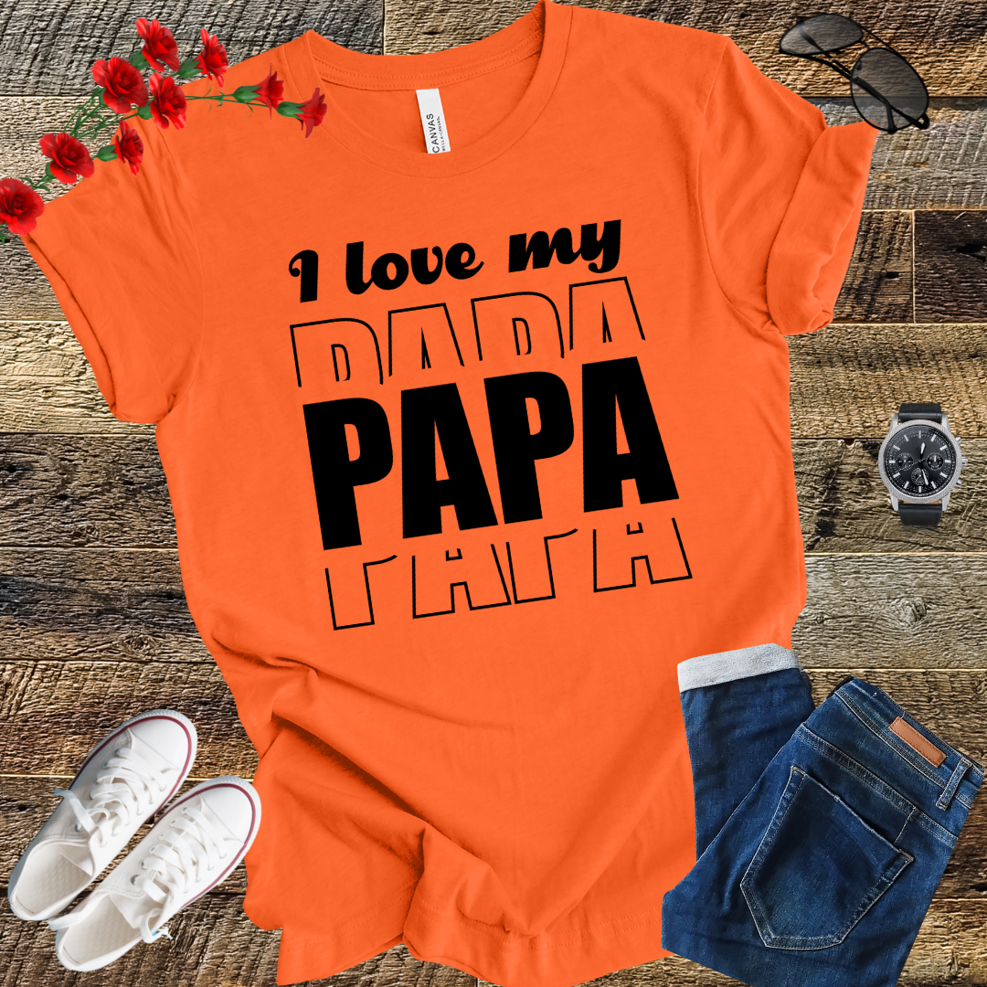 I love my PAPA T Shirt