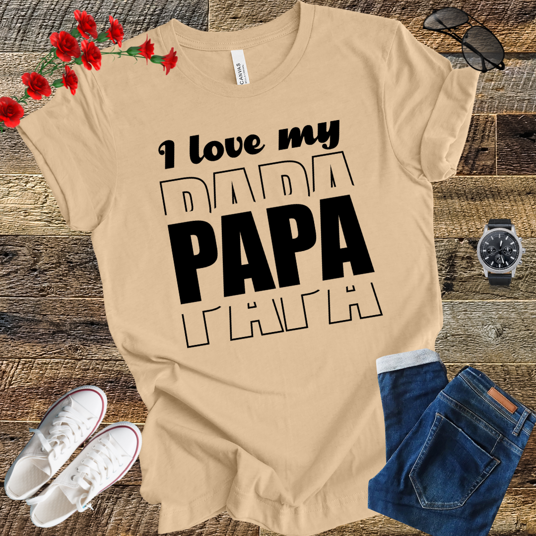 I love my PAPA T Shirt