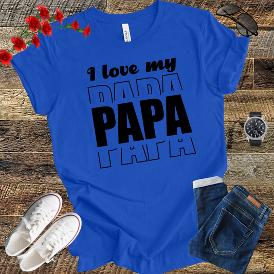 I love my PAPA T Shirt
