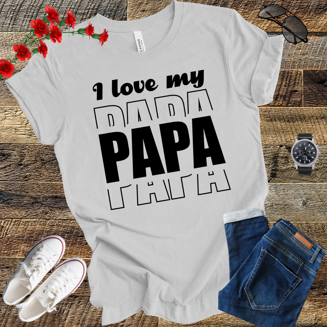 I love my PAPA T Shirt