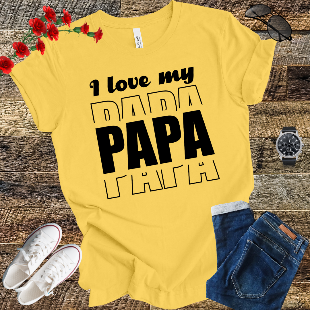 I love my PAPA T Shirt
