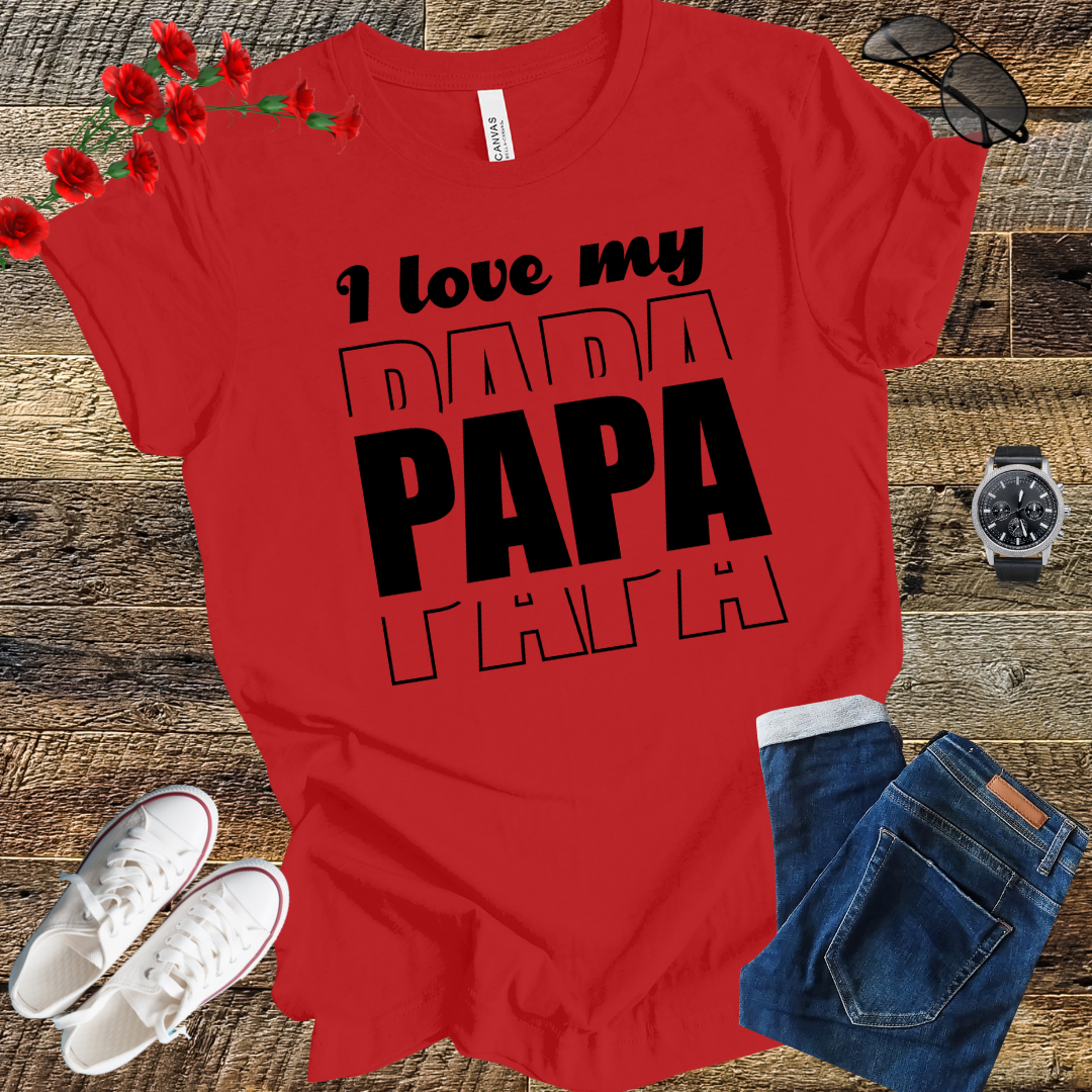 I love my PAPA T Shirt