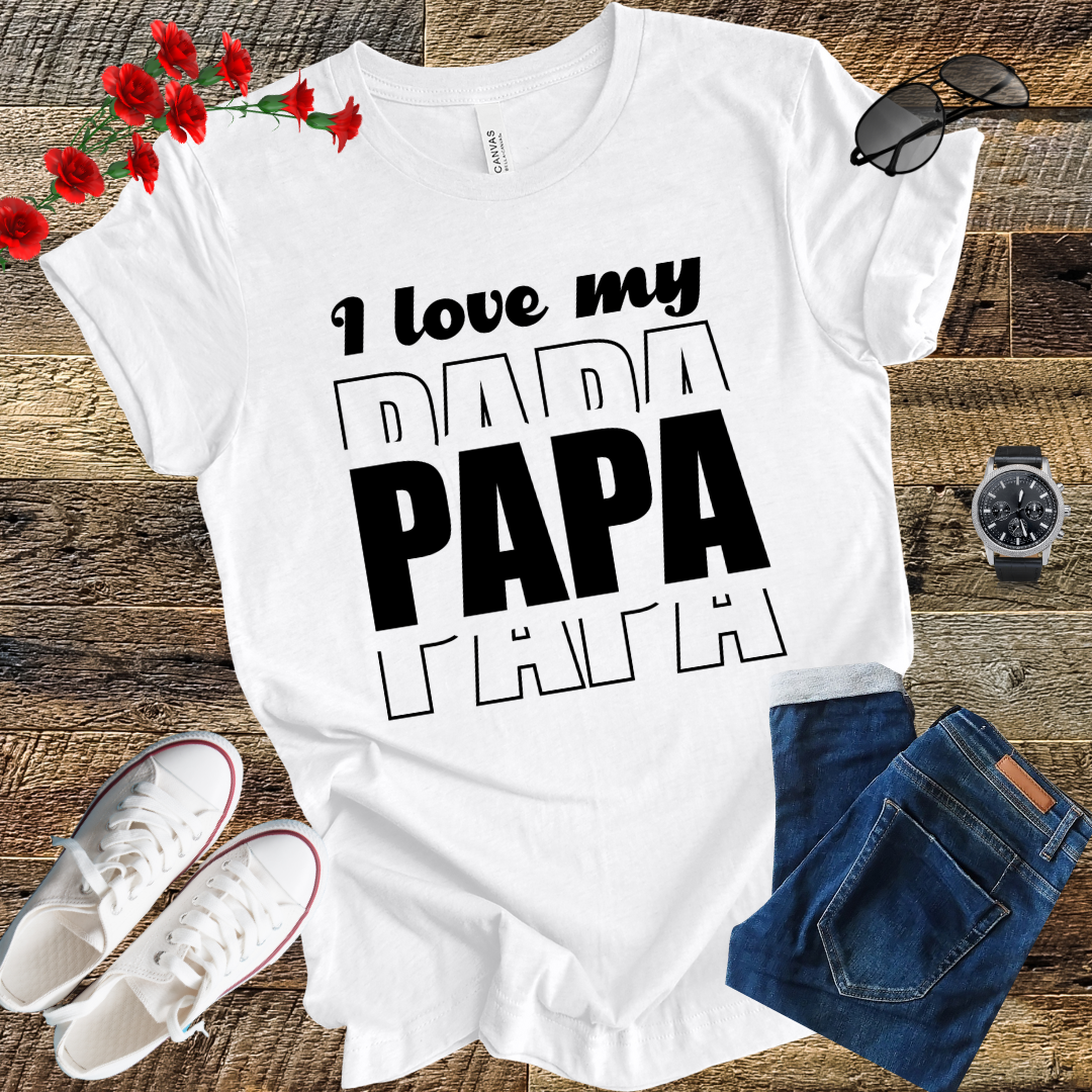 I love my PAPA T Shirt