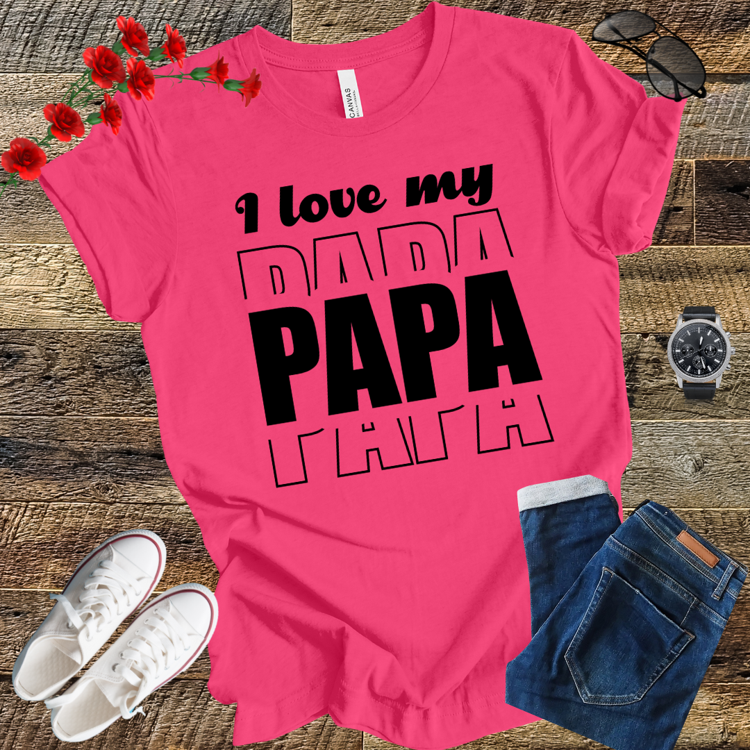 I love my PAPA T Shirt