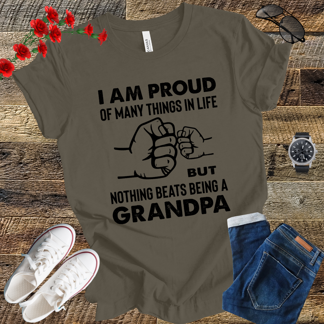 Im prod of many things in life but nothing beats being a grandpa T Shirt